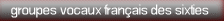 groupes vocaux fran�ais des sixties