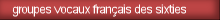groupes vocaux fran�ais des sixties